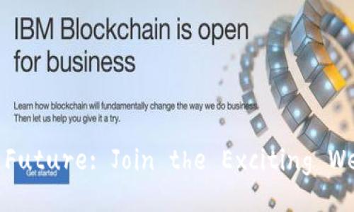 Unlocking the Future: Join the Exciting Web3 Gathering!